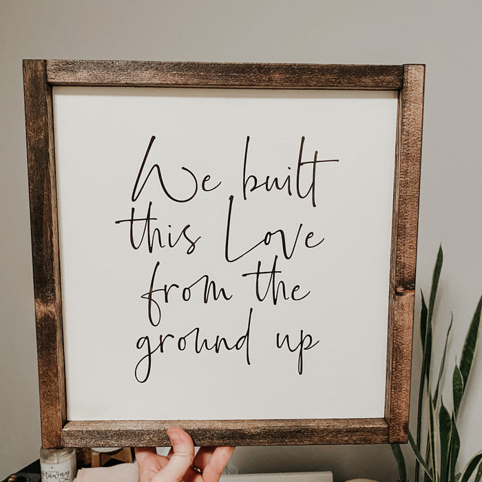 (Ready to Ship) We built this Love From the Ground Up | Framed Sign
