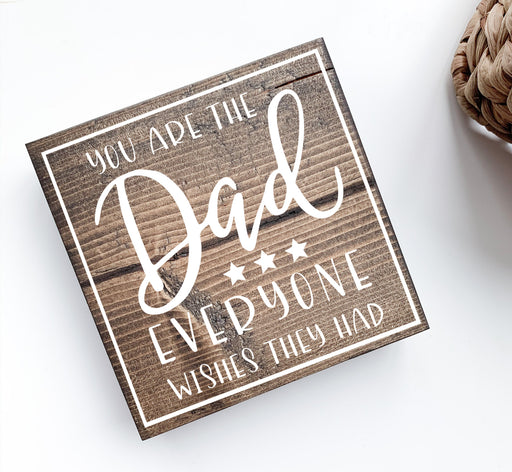 You Are the Dad Everyone Wished They Had Sign, Father&#39;s Day Gift, Gift for Dad, Dad Git, Best Dad Ever Gift, Meaningful Father&#39;s Day Gift