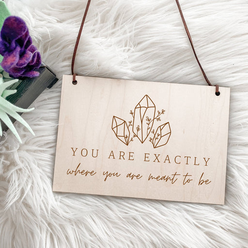 You Are Exactly Where You Are Meant to Be Engraved Sign, Manifesting Sign, Boho Decor,  Celestial Decor, Higher Self, Living in Alignment